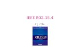 IEEE 802.15.4 Quelle. Die IEEE Das Institute of Electrical and Electronics Engineers (IEEE, meist als i triple e gesprochen) ist ein weltweiter Berufsverband