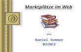 Marktpl¤tze im Web Daniel Sommer 03INF2 von. Marktpl¤tze im Web Daniel Sommer, 03INF2 2 1Einf¼hrung 2Grundlagen 3Elektronische Marktpl¤tze 4Literatur
