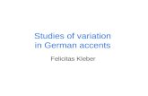 Studies of variation in German accents Felicitas Kleber.