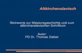 Thomas.daiber@uni-potsdam.de, Vorlesungsmanuskript 2006, alle Rechte beim Autor Altkirchenslavisch Stichworte zur Missionsgeschichte und zum altkirchenslavischen.
