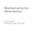 Mathematische Abstraktion Daniel Wickert Proseminar Logik / WS 2003.
