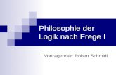 Philosophie der Logik nach Frege I Vortragender: Robert Schmidl.