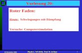 18 Dezember 2003 Physik I, WS 03/04, Prof. W. de Boer 1 1 Vorlesung 20: Roter Faden: Heute: Schwingungen mit Dämpfung Versuche: Computersimulation.