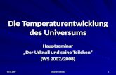 30.11.2007 Johannes Schwarz 1 Die Temperaturentwicklung des Universums Hauptseminar Der Urknall und seine Teilchen (WS 2007/2008)