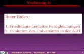 Wim de Boer, KarlsruheKosmologie VL, 13.11.2009 1 Vorlesung 4: Roter Faden: 1. Evolution des Universums Roter Faden: 1.Friedmann-Lemaitre Feldgleichungen.