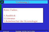 26. Oktober 2007 Kosmologie, WS 07/08, Prof. W. de Boer 1 Vorlesung 1: Roter Faden: 1.Ausblick 2.Literatur 3.Bahnbrecher der Kosmologie.