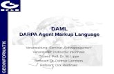 GEOINFORMATIK DAML DARPA Agent Markup Language Veranstaltung: Seminar Softwareagenten Veranstalter: Institut für Informatik Dozent: Prof. Dr. W. Lippe.