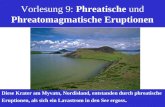 Vorlesung 9: Phreatische und Phreatomagmatische Eruptionen Diese Krater am Myvatn, Nordisland, entstanden durch phreatische Eruptionen, als sich ein Lavastrom.