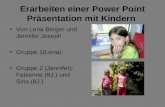 Erarbeiten einer Power Point Präsentation mit Kindern Von Lena Berger und Jennifer Joseph Gruppe 1(Lena): Gruppe 2 (Jennifer): Fabienne (8J.) und Sina.