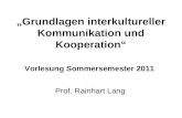 Grundlagen interkultureller Kommunikation und Kooperation Vorlesung Sommersemester 2011 Prof. Rainhart Lang.