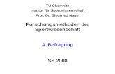 TU Chemnitz Institut für Sportwissenschaft Prof. Dr. Siegfried Nagel Forschungsmethoden der Sportwissenschaft 4. Befragung SS 2008.