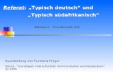 Referat: Typisch deutsch und Typisch südafrikanisch Ausarbeitung von Tsvetana Pröger Übung Grundlagen interkultureller Kommunikation und Kooperation SS.
