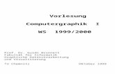 Vorlesung Computergraphik I WS 1999/2000 Prof. Dr. Guido Brunnett Fakultät für Informatik Graphische Datenverarbeitung und Visualisierung TU Chemnitz Oktober.