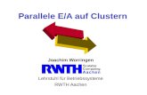 Parallele E/A auf Clustern Joachim Worringen Lehrstuhl für Betriebssysteme RWTH Aachen.