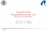 WS03/041 Dynamische Programmierung (2) Matrixkettenprodukt Prof. Dr. S. Albers Prof. Dr. Th. Ottmann.