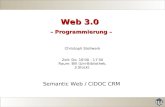 Web 3.0 – Programmierung – Christoph Stollwerk Zeit: Do. 16'00 - 17'30 Raum: BIII (Uni-Bibliothek, 3.Stock) Semantic Web / CIDOC CRM.