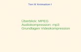 Ton II/ Animation I œberblick: MPEG Audiokompression: mp3 Grundlagen Videokompression
