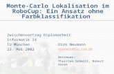 Monte-Carlo Lokalisation im RoboCup: Ein Ansatz ohne Farbklassifikation Zwischenvortrag Diplomarbeit Informatik IX TU München 23. Mai 2002 Dirk Neumann.