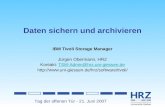 Tag der offenen Tür - 21. Juni 2007 Daten sichern und archivieren IBM Tivoli Storage Manager Jürgen Obermann, HRZ Kontakt: TSM-Admin@hrz.uni-giessen.deTSM-Admin@hrz.uni-giessen.de.