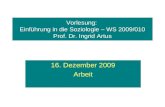 Vorlesung: Einführung in die Soziologie – WS 2009/010 Prof. Dr. Ingrid Artus 16. Dezember 2009 Arbeit.