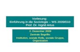 Vorlesung: Einführung in die Soziologie – WS 2009/010 Prof. Dr. Ingrid Artus 2. Dezember 2009 Zentrale Begriffe: Institution, soziale Rolle, soziale Gruppe,