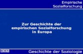 Geschichte der Soziologie Empirische Sozialforschung Zur Geschichte der empirischen Sozialforschung in Europa.