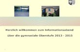 1 Herzlich willkommen zum Informationsabend über die gymnasiale Oberstufe 2013 - 2015.