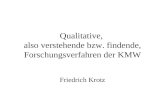Qualitative, also verstehende bzw. findende, Forschungsverfahren der KMW Friedrich Krotz.