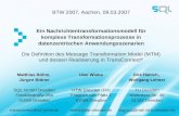 BTW 2007, Aachen, 09.03.2007 Ein Nachrichtentransformationsmodell für komplexe Transformationsprozesse in datenzentrischen Anwendungsszenarien Matthias.