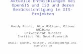 Aktuelle Entwicklungen bei OpenGIS und ISO und deren Berücksichtigung in GIS- Projekten Hardy Pundt, Jörn Möltgen, Oliver Wölbing Universität Münster.
