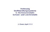 Vorlesung Stoffwandlungssysteme 5. Nichteisenmetalle Schwer- und Leichtmetalle J. Evers April J. Evers April 2010.
