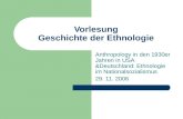 Vorlesung Geschichte der Ethnologie Anthropology in den 1930er Jahren in USA &Deutschland: Ethnologie im Nationalsozialismus 29. 11. 2006.