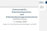 Gottfried Vossen 5. Auflage 2008 Datenmodelle, Datenbanksprachen und Datenbankmanagementsysteme Kapitel 15: Date Warehouses (Datenlager) und OLAP.