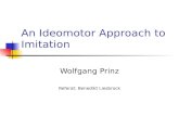 An Ideomotor Approach to Imitation Wolfgang Prinz Referat: Benedikt Liesbrock.