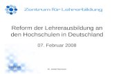 Dr. Detlef Berntzen Reform der Lehrerausbildung an den Hochschulen in Deutschland 07. Februar 2008.