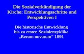 Die Sozialverkündigung der Kirche: Entwicklungsschritte und Perspektiven I Die historische Entwicklung bis zu ersten Sozialenzyklika Rerum novarum 1891.