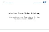 Technische Universität München TUM School of Education Master Berufliche Bildung Informationen zur Bewerbung für das Wintersemester 2013/14.