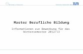 Technische Universität München TUM School of Education Master Berufliche Bildung Informationen zur Bewerbung für das Wintersemester 2012/13.