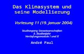 Das Klimasystem und seine Modellierung Vorlesung 11 (19. Januar 2004) André Paul Studiengang Geowissenschaften 3. Studienjahr Vertiefungsmodule I und II.