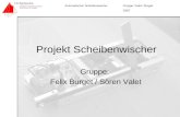 Projekt Scheibenwischer Gruppe: Felix Burget / Sören Valet Gruppe: Valet / Burget SS07 Automatischer Scheibenwischer.