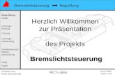 Christian Rost, Volker Schmalzriedt Bremslichtsteuerung 19.07.2004 Folie 1 /13 MCT-Labor Begrüßung Inhalt Lösung Verbesserung / Weiter- entwicklung Fazit.