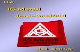 Die IG Metall IG MetallJena-Saalfeld stellt sich vor Die IG Metall IG MetallJena-Saalfeld stellt sich vor Jena-Saalfeld.