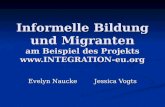 Informelle Bildung und Migranten am Beispiel des Projekts  Evelyn Naucke Jessica Vogts.