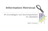 Information Retrieval IR-Grundlagen von Suchmaschinen im Überblick Björn Gustavs.