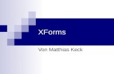 XForms Von Matthias Keck. Übersicht 1. Motivation 2. Aufbau von XForms model user interface 3. form controls und binden 4. data types und functions 5.