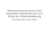 Ressourcennutzung im nicht römischen Germanien bis zum Ende der Völkerwanderung Der Blick über den Limes.