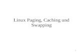 1 Linux Paging, Caching und Swapping. 1 Vortragsstruktur Paging – Das Virtuelle Speichermodell –Die Page Table im Detail –Page Allocation und Page Deallocation.