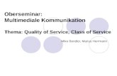 02.11.20051 Oberseminar: Multimediale Kommunikation Thema: Quality of Service, Class of Service Mike Bendler, Marius Herrmann