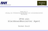 Blackboard- systems Thema Nr.4: Lösung von Allokationsproblemen mit wissensbasierten Verfahren IP3S-ein blackboardbasierter Agent Norman Dosch.