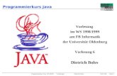Programmierkurs Java WS 98/99 Vorlesung 6 Dietrich Boles 25/11//98Seite 1 Programmierkurs Java Vorlesung im WS 1998/1999 am FB Informatik der Universität.